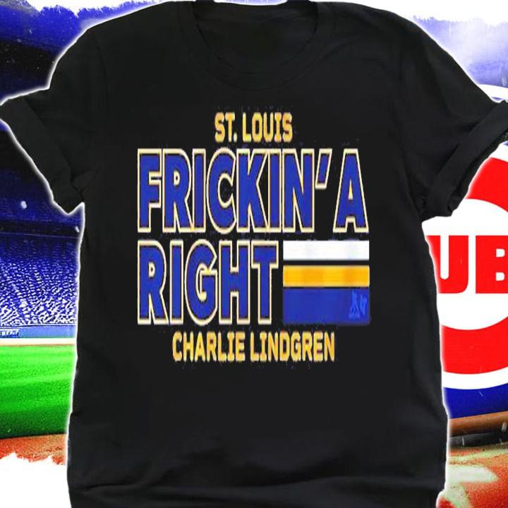 Charlie Lindgren Hockey ST. Louis Frickin' A Right Shirt shirt
