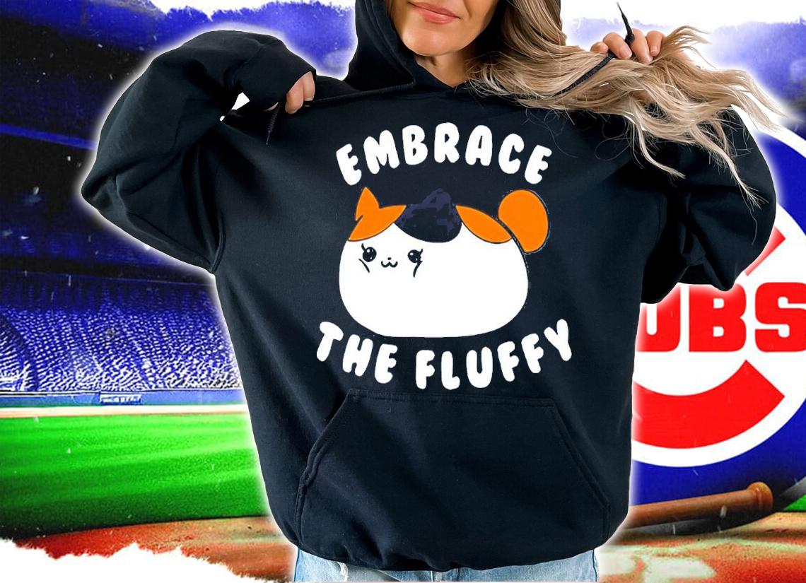 Embrace The Fluffy Fat Cat Meme shirt hoodie
