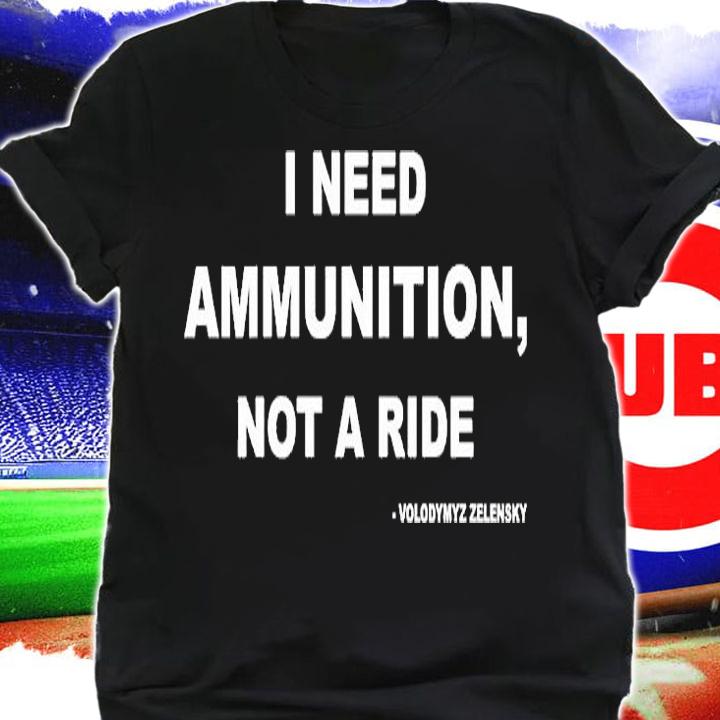 I Need Ammunition Not A Ride Volodymyz Zelensky T-Shirt shirt