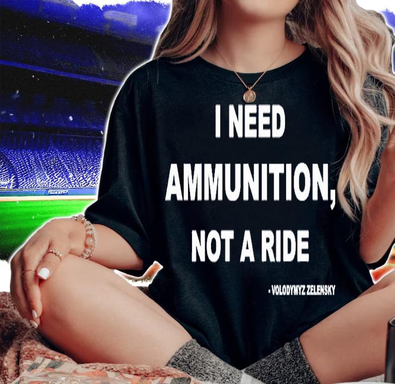 I Need Ammunition Not A Ride Volodymyz Zelensky T-Shirt woman shirt