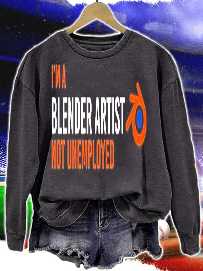 Im A Blender Artist Not Unemployed T-Shirt sweatshirt