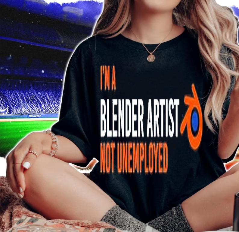 Im A Blender Artist Not Unemployed T-Shirt woman shirt