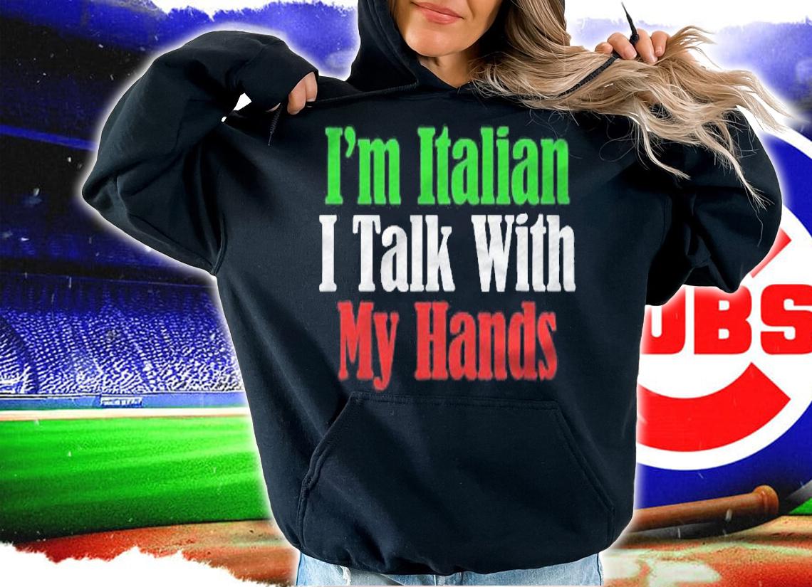 Im Italian I Talk With My Hands Funny Italian American Gifts Shirt hoodie