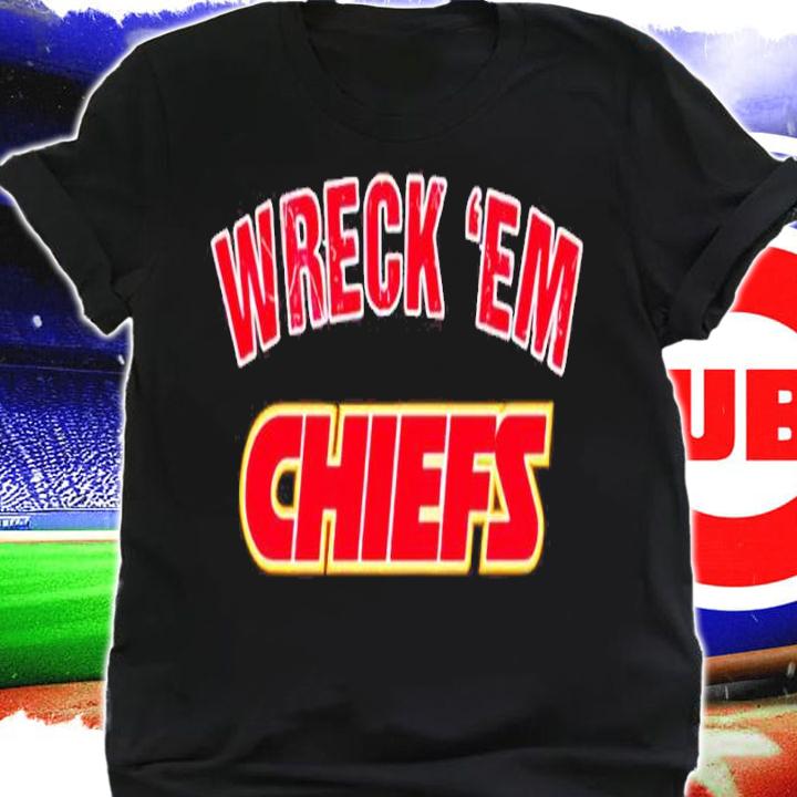 Kansas City Chiefs Wreck 'Em Chiefs Shirt shirt