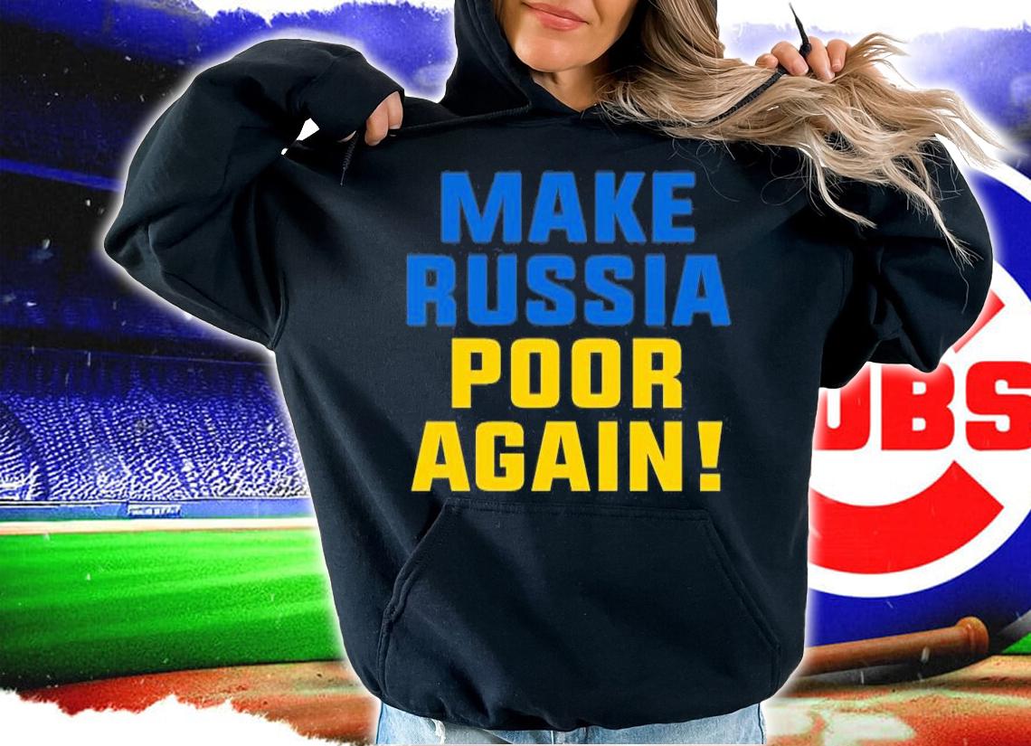 Make Russia Poor Again T-Shirt hoodie