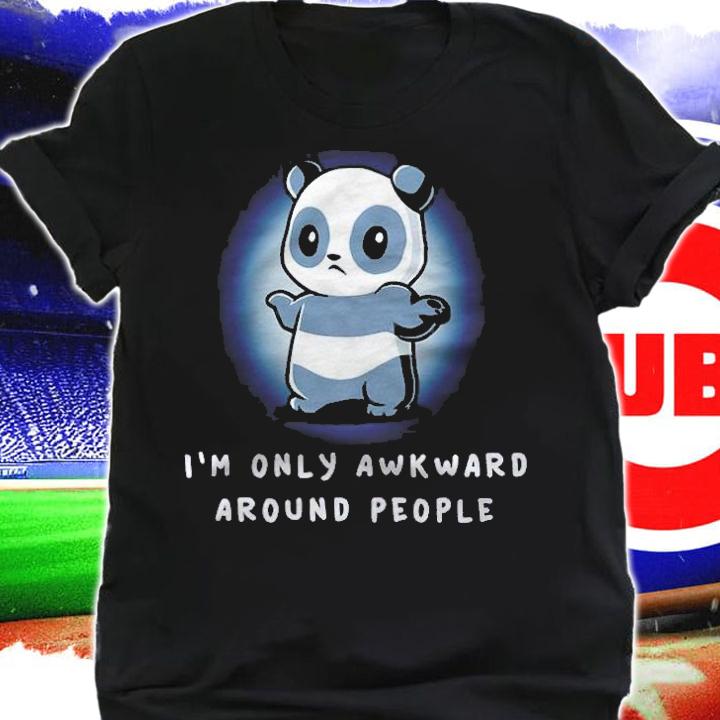 Panda I'm Only Awkward Around People Shirt