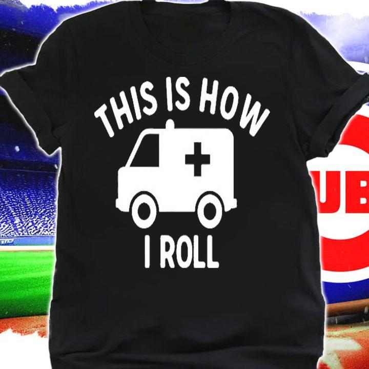 This Is How I Roll Ambulance Emergency Medical Quote T-Shirt