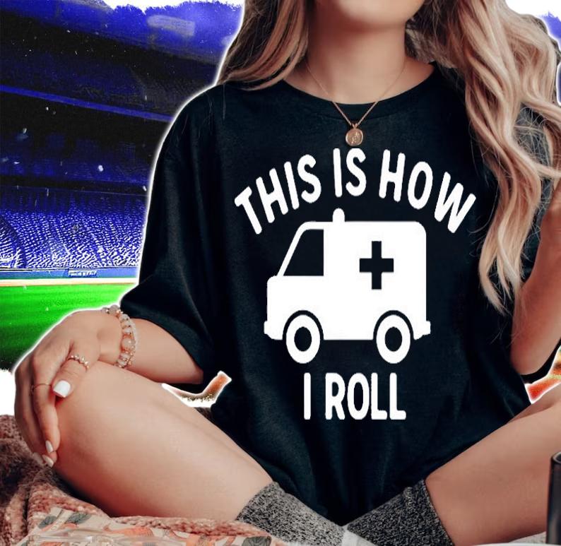 This Is How I Roll Ambulance Emergency Medical Quote T-Shirt