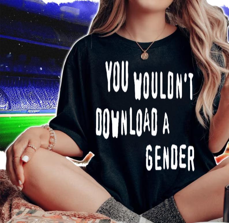 You Wouldnt Download A Gender T-Shirt