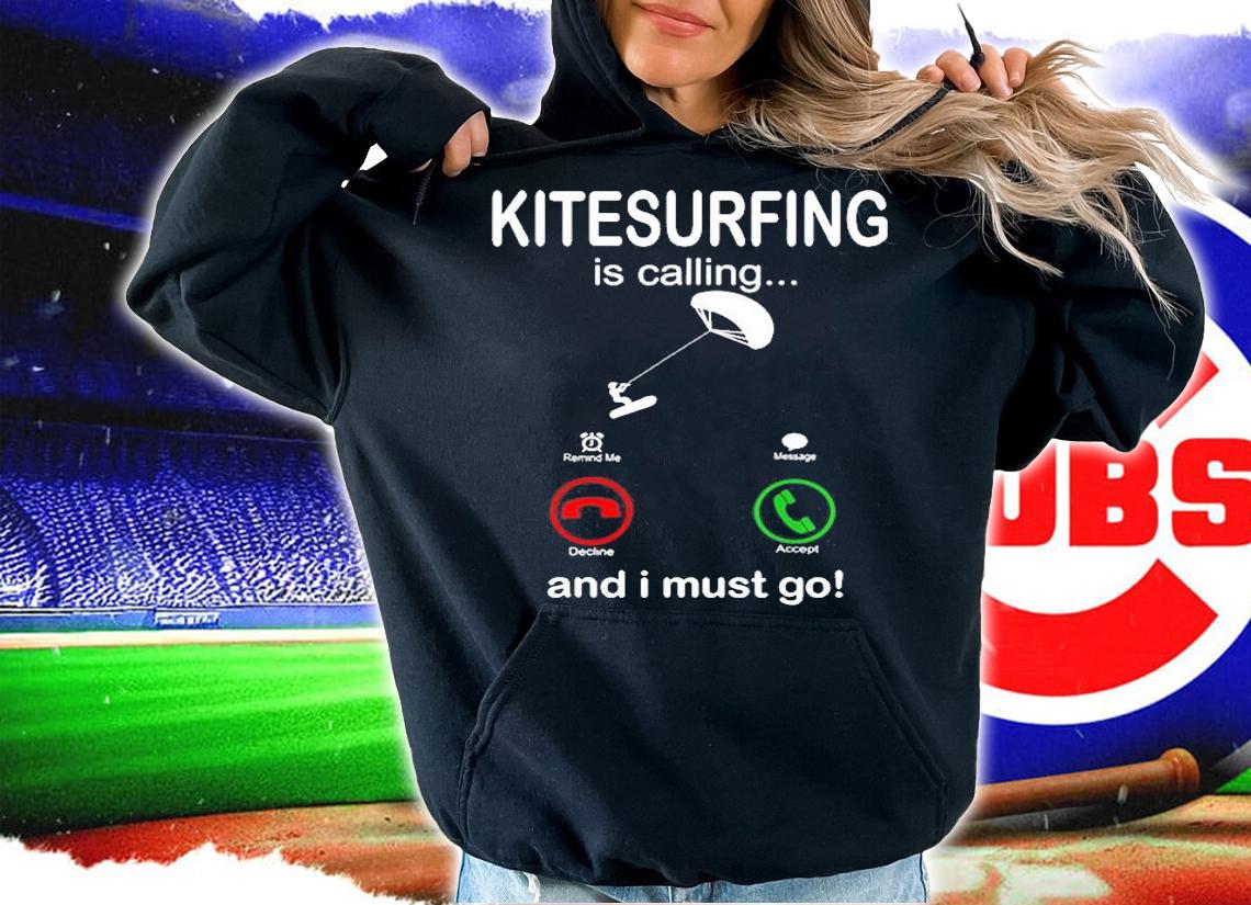 Funny Kitesurfing Is Calling And I Must Go T-Shirt hoodie