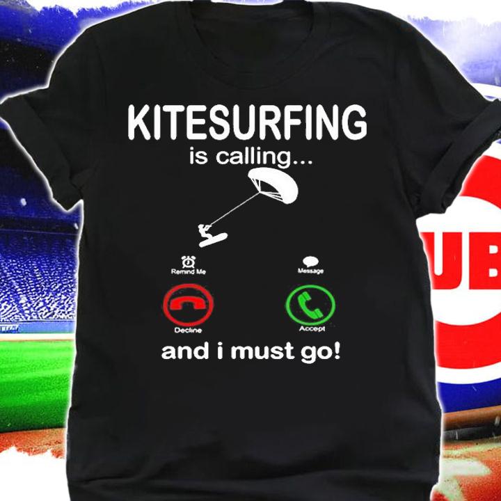 Funny Kitesurfing Is Calling And I Must Go T-Shirt shirt