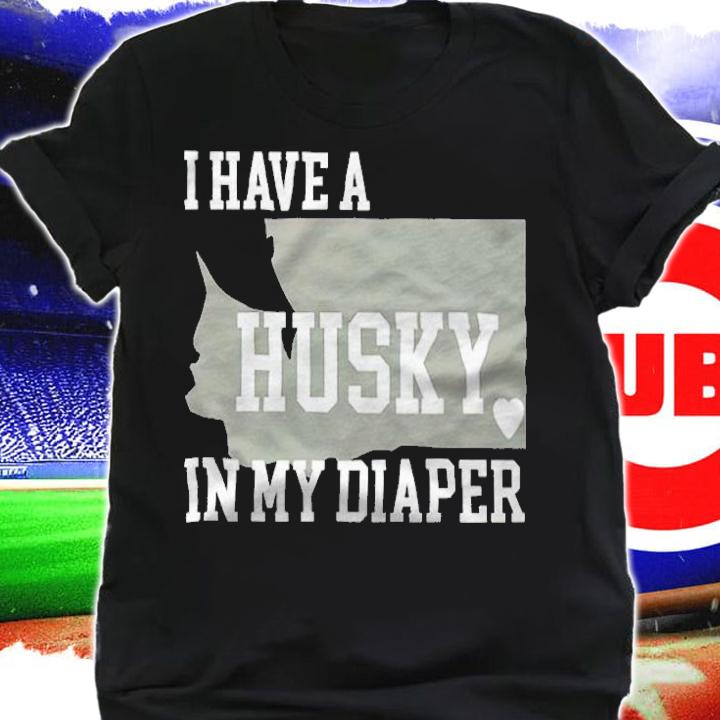 I Have A Husky In My Diaper Shirt