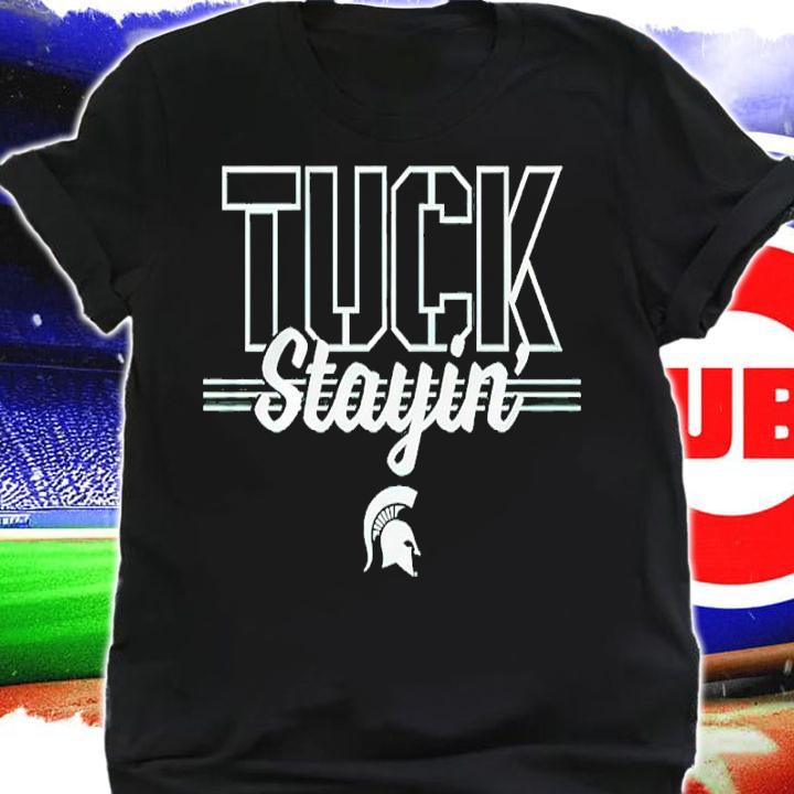 Michigan State Tuck Stayin' Shirt shirt