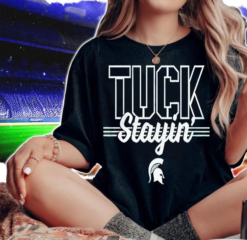 Michigan State Tuck Stayin' Shirt woman shirt