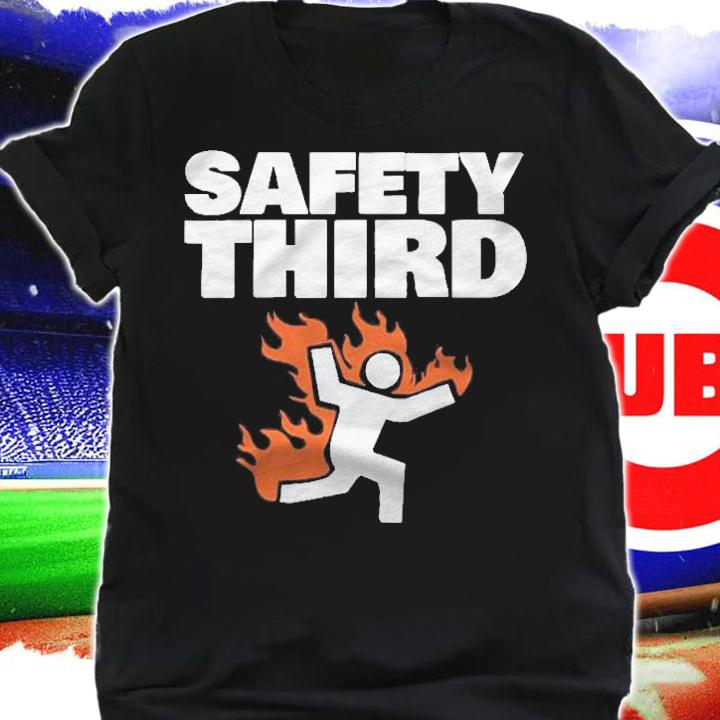 Safety Third Funny Safety Third Shirt shirt