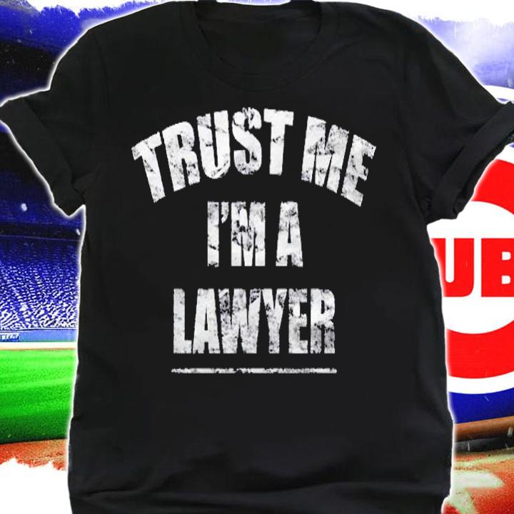 Trust Me I Am A Lawyer Distressed Great Gift Shirt