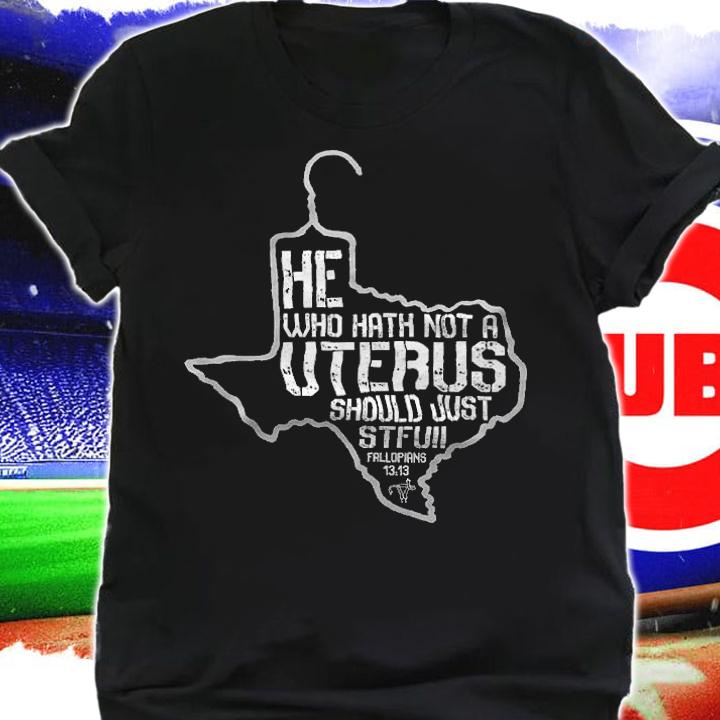 He Who Hath Not Uterus shirt shirt