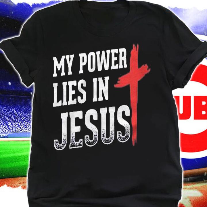 My Power Lies In Jesus Cross God Christian shirt shirt