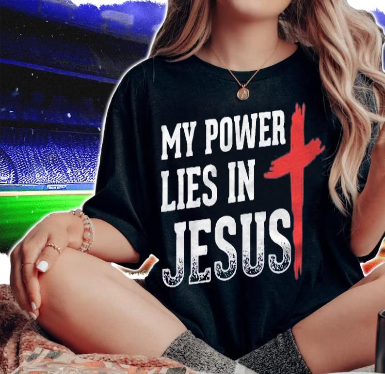 My Power Lies In Jesus Cross God Christian shirt woman shirt