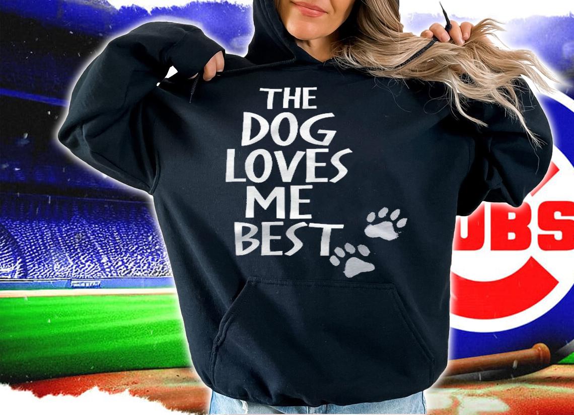The Dog Loves Me Best Funny Dog Lover Shirt hoodie