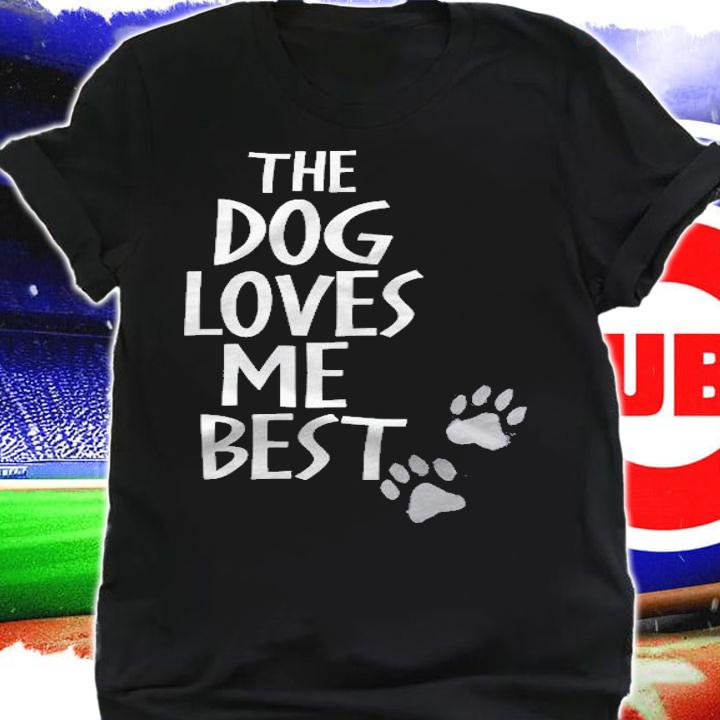 The Dog Loves Me Best Funny Dog Lover Shirt shirt