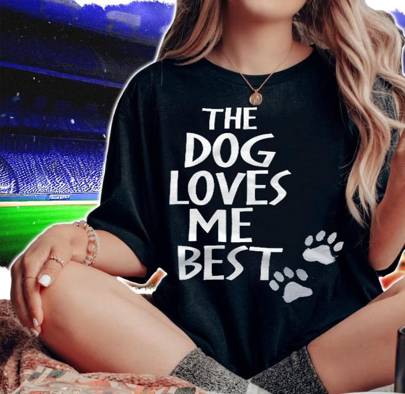 The Dog Loves Me Best Funny Dog Lover Shirt woman shirt