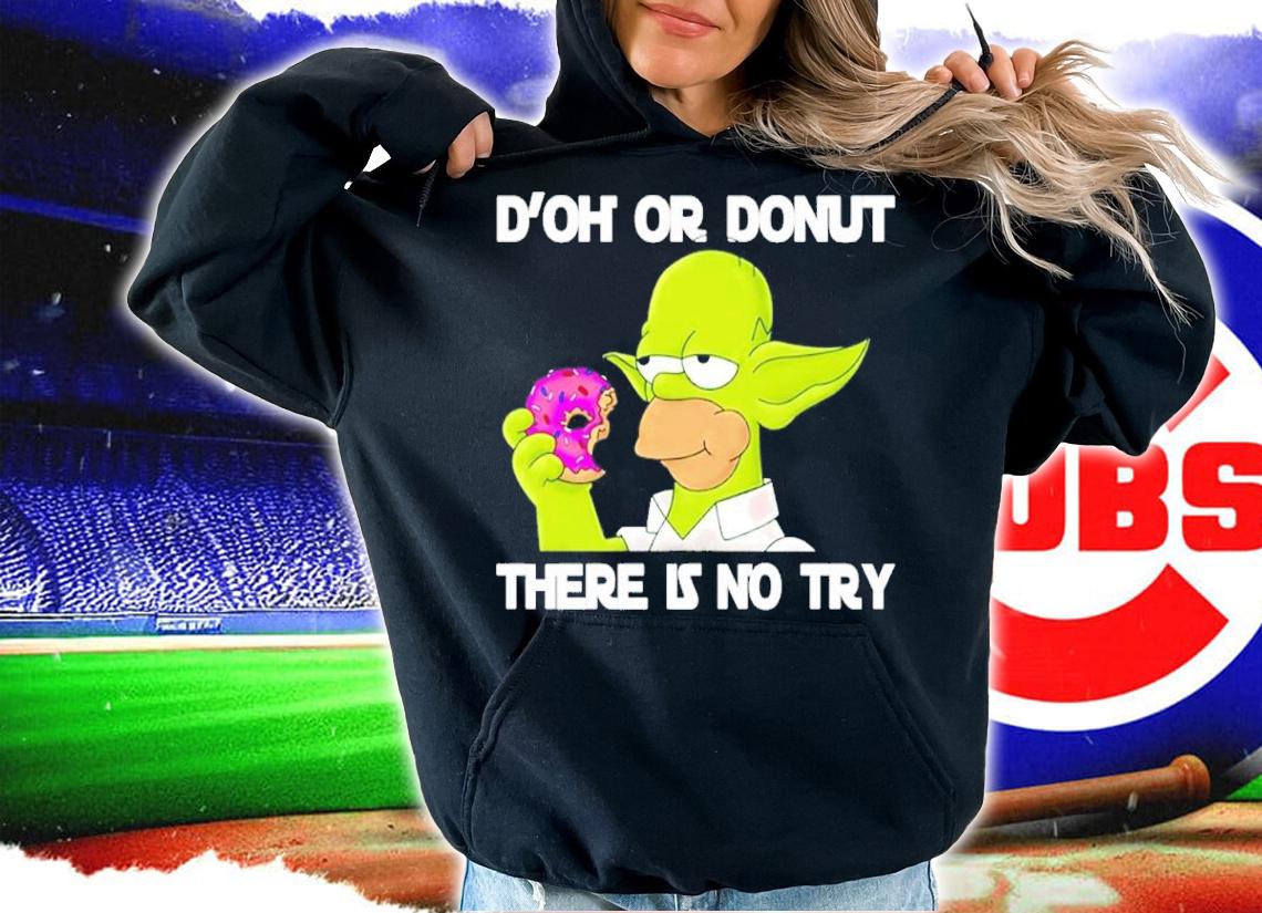 Homer Simpson D'oh Or Donut There Is No Try Shirt