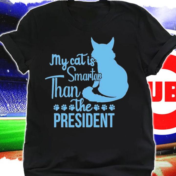 My Cat Is Smarter Than The President Funny Gift T-Shirt shirt