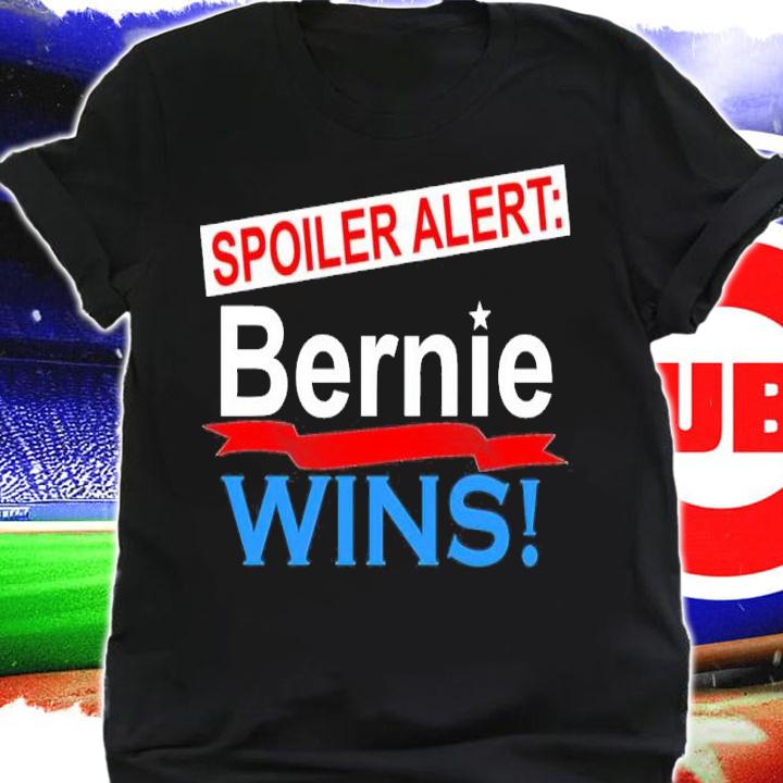 Spoiler Alert Bernie Wins Shirt shirt