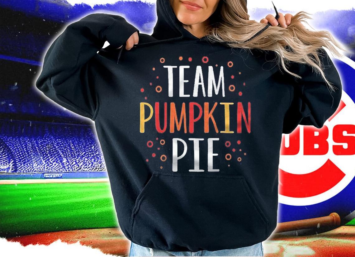 Team Pumpkin Pie Funny Thanksgiving Holiday Squad Group Gift Shirt hoodie