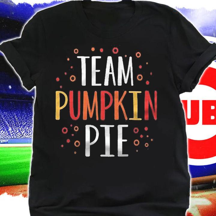 Team Pumpkin Pie Funny Thanksgiving Holiday Squad Group Gift Shirt shirt
