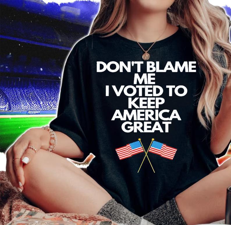 Dont Blame Me I Voted For Trump To Keep America Great T-Shirt