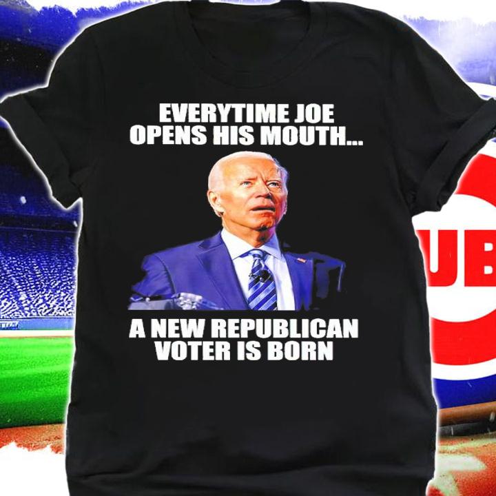 Every Time Joe Opens His Mouth A New Republican Voter Is Born Shirt