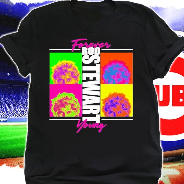 Forever Young Rod Stewart Shirt