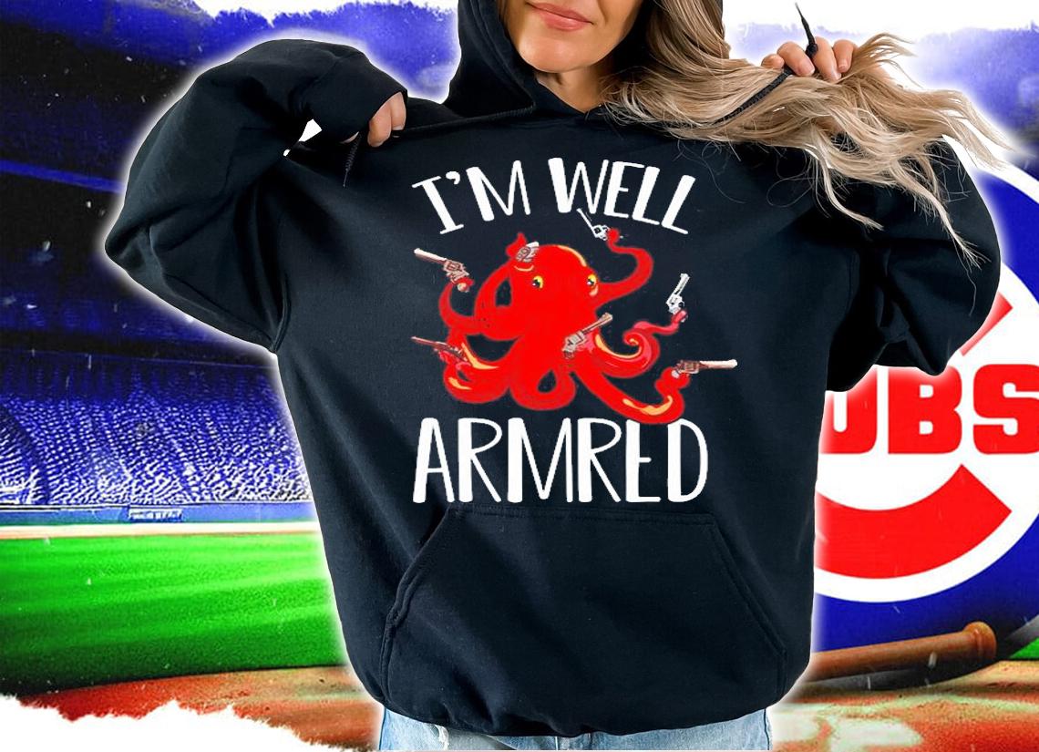 Funny 2nd Amendment Gun Lover Octopus Im Well Armed Humor T-Shirt hoodie
