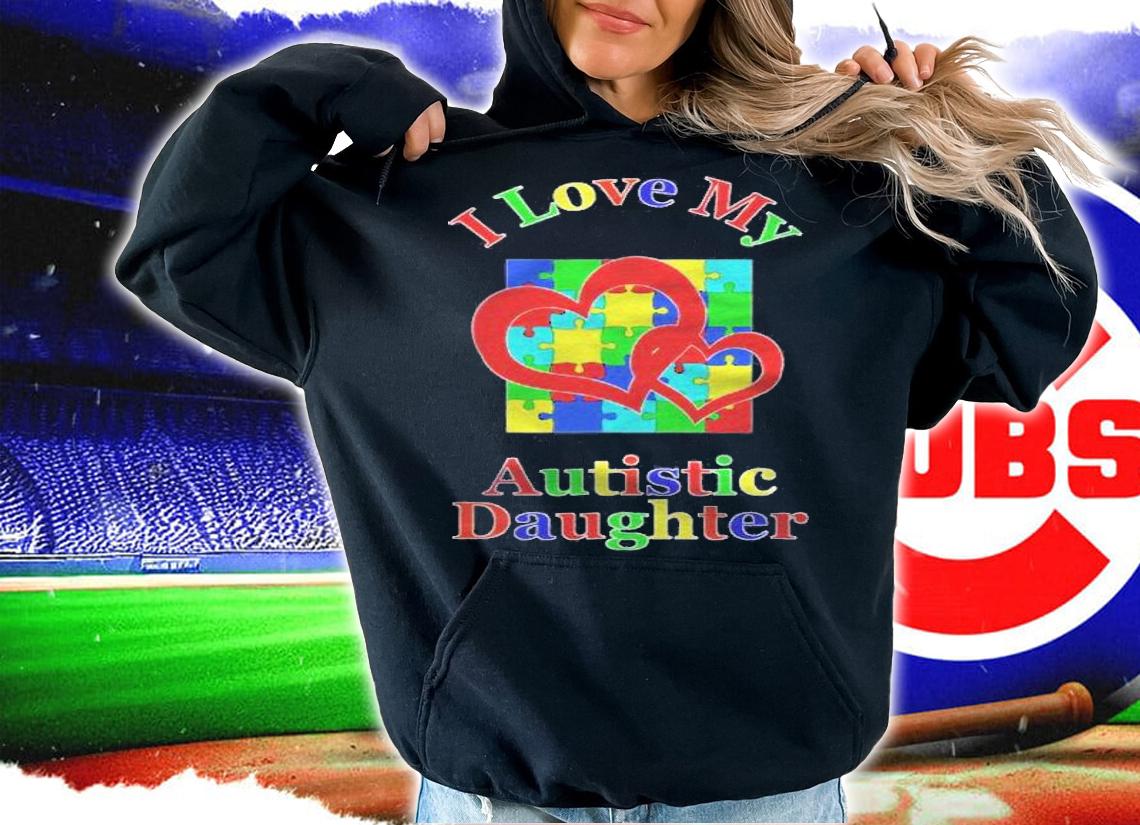 I Love My Autistic Daughter Autism Awareness Mom Dad Shirt