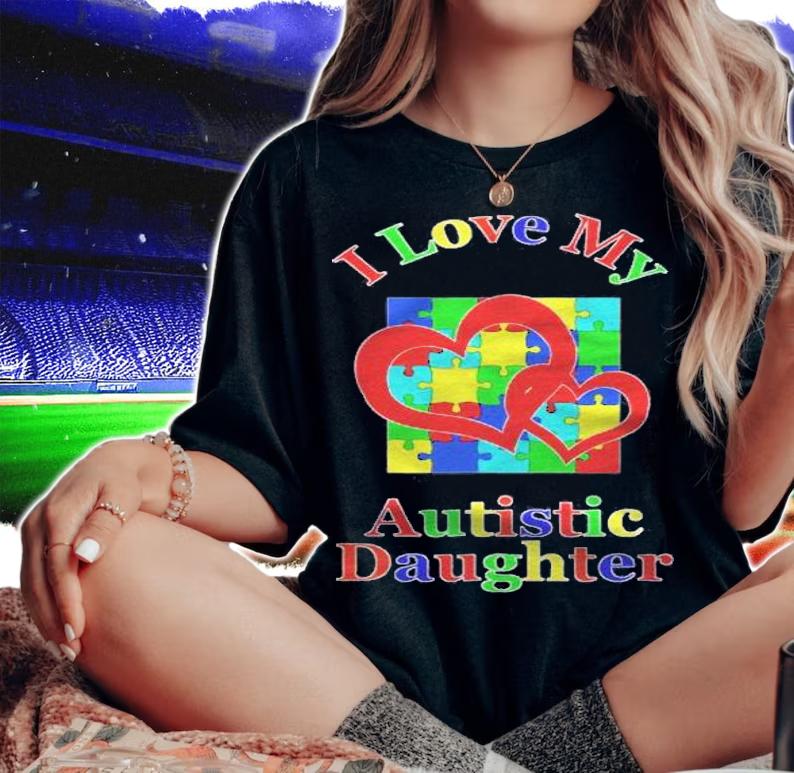 I Love My Autistic Daughter Autism Awareness Mom Dad Shirt