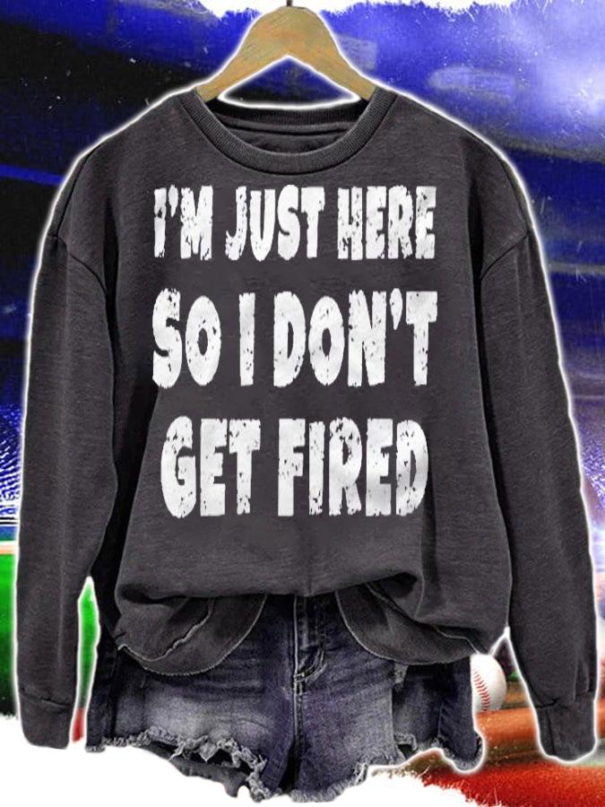 Im Just Here So I Dont Get Fired Funny Work Pullover shirt sweatshirt