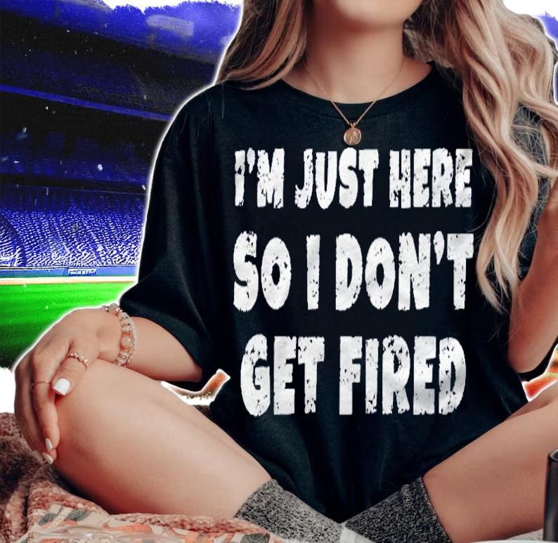 Im Just Here So I Dont Get Fired Funny Work Pullover shirt woman shirt