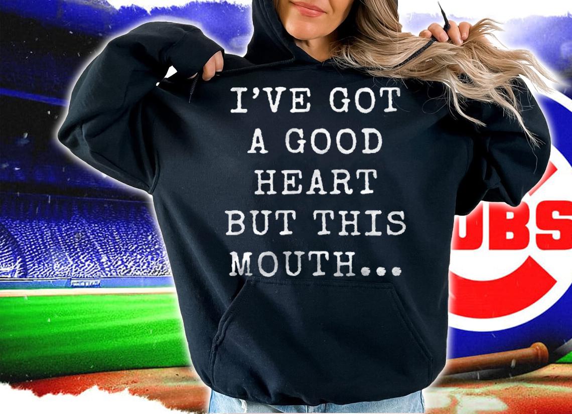 Ive Got A Good Heart But This Mouth Funny Snarky Gift Shirt hoodie