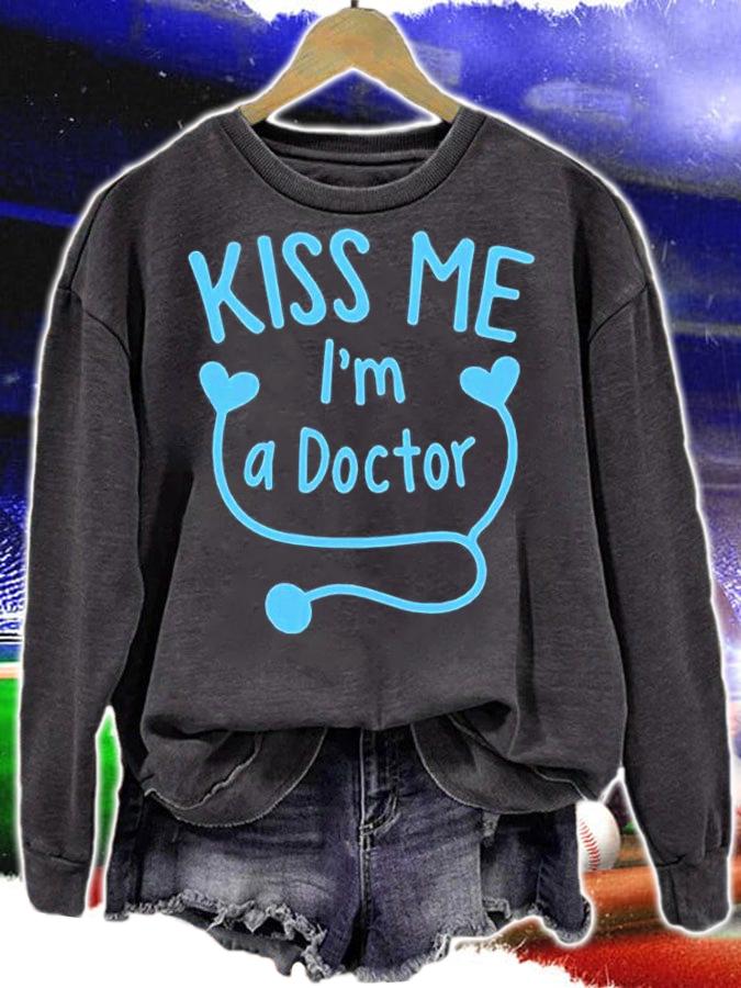 Kiss Me Im A Doctor T-Shirt sweatshirt