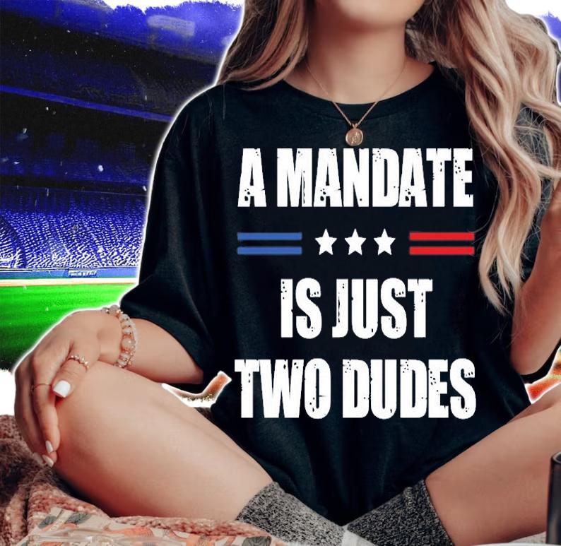 Nice A Mandate Is Just Two Dudes T-Shirt woman shirt