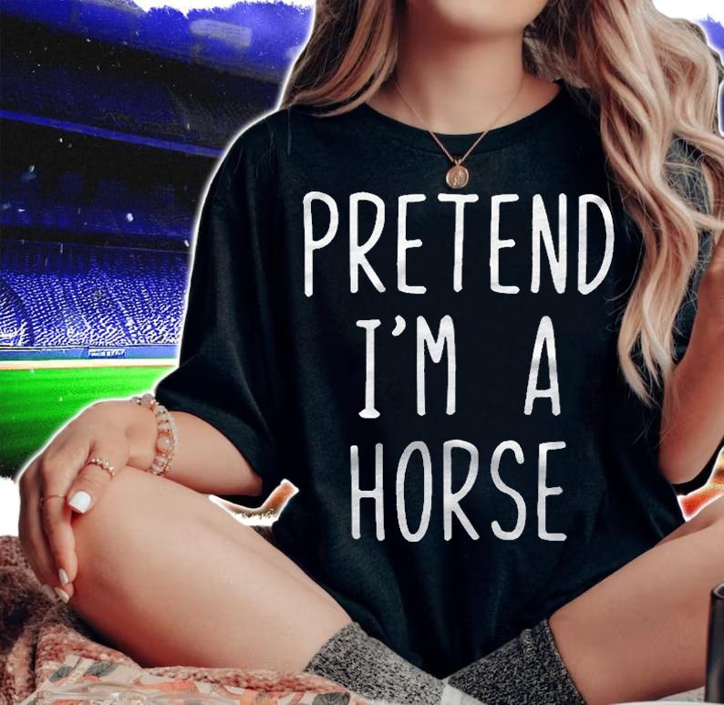 Pretend Im A Horse Costume Halloween Lazy Easy Shirt woman shirt