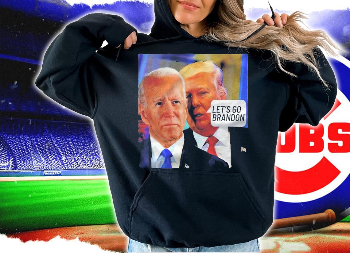 Trump Said To Biden Lets Go Brandon  Anti Biden t-shirt hoodie