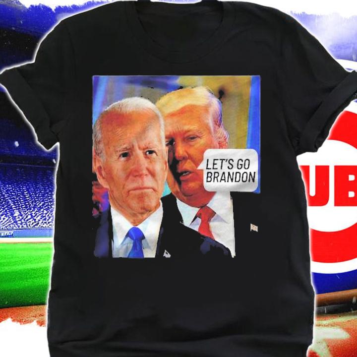 Trump Said To Biden Lets Go Brandon  Anti Biden t-shirt shirt