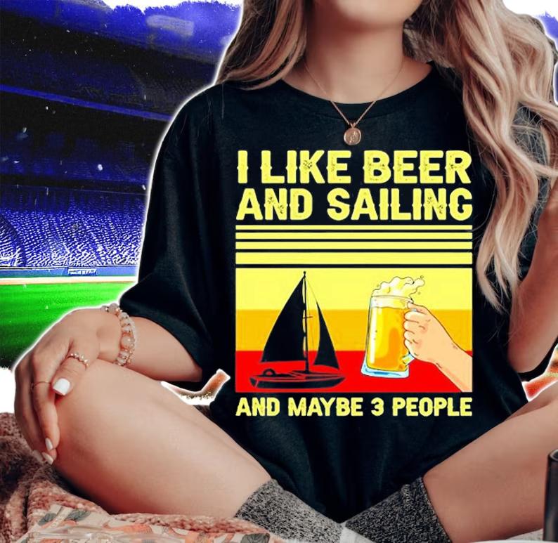 I Like Beer And Sailing And Maybe 3 People T-Shirt woman shirt