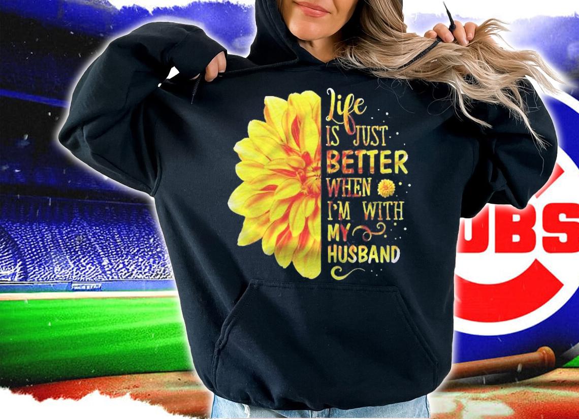 Life Is Better With My Husband shirt hoodie