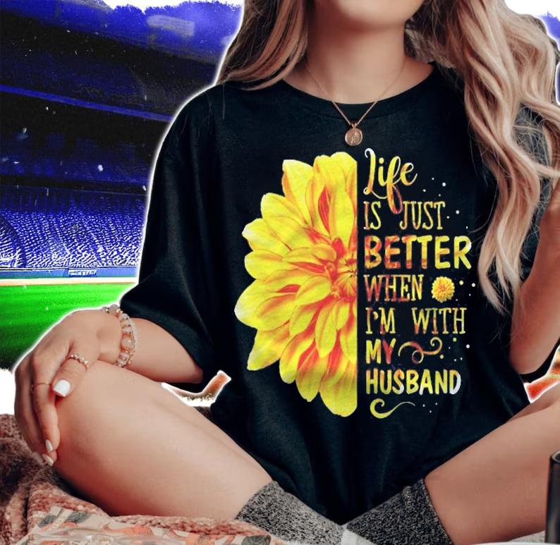 Life Is Better With My Husband shirt woman shirt