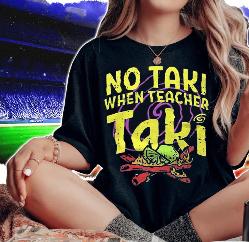No Taki when Teacher Taki T-shirt