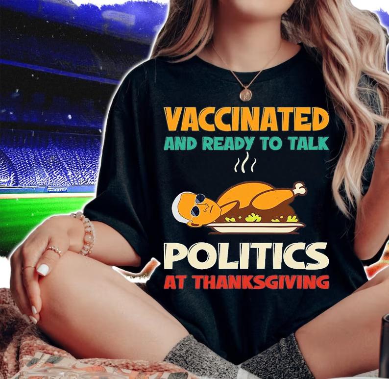 Vaccinated And Ready To Talk Politics At Thanksgiving Funny T-Shirt woman shirt